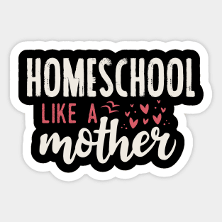 Homeschool like a mother Sticker